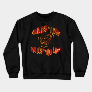 heads i win tails you lose coin toss Crewneck Sweatshirt